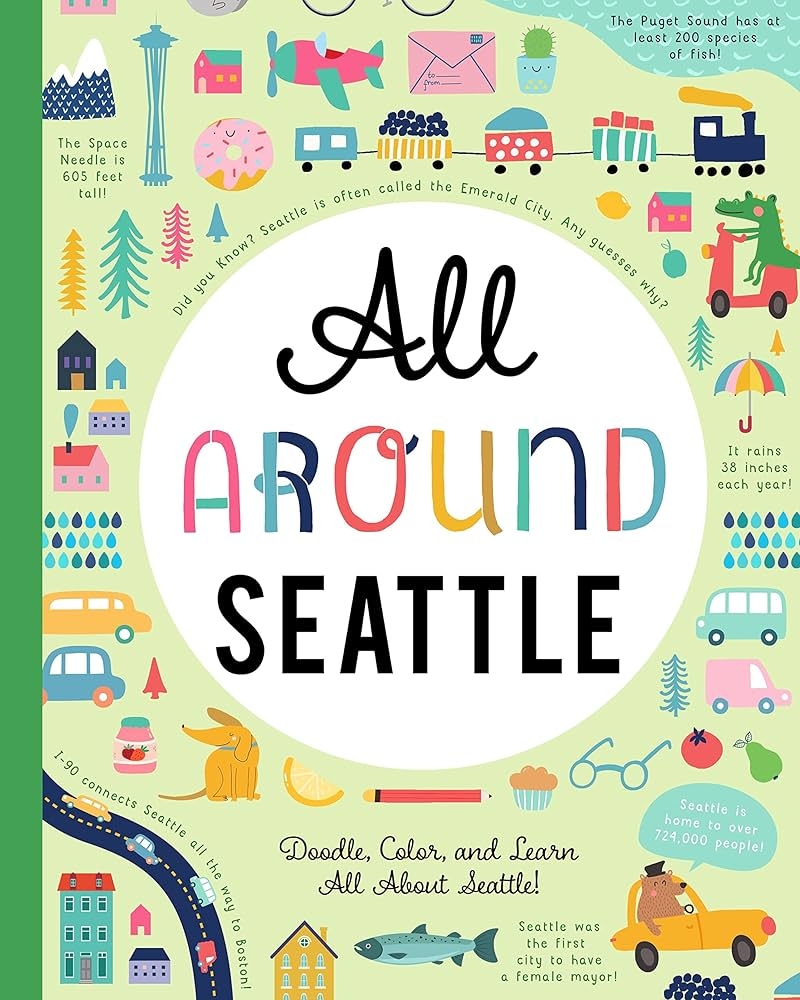 All Around Seattle Doodle Color And Learn All About Seattle Washington You Are Here Books 9781952239083 Amazon Books