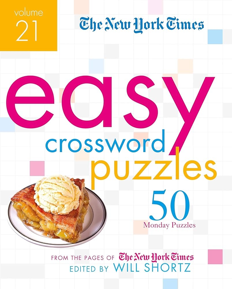 The New York Times Easy Crossword Puzzles Volume 21 50 Monday Puzzles From The Pages Of The New York Times New York Times Easy Crossword Puzzles 21 The New York Times Shortz The New York Times Easy Crossword Puzzles Volume 21 50 Monday Puzzles From The Pages Of The New York Times New York Times Easy Crossword Puzzles 21 The New York Times Shortz